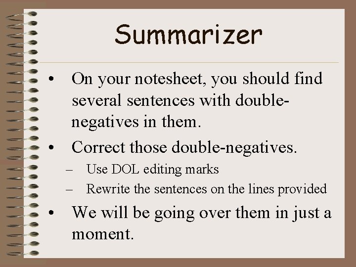 Summarizer • On your notesheet, you should find several sentences with doublenegatives in them. Summarizer • On your notesheet, you should find several sentences with doublenegatives in them.