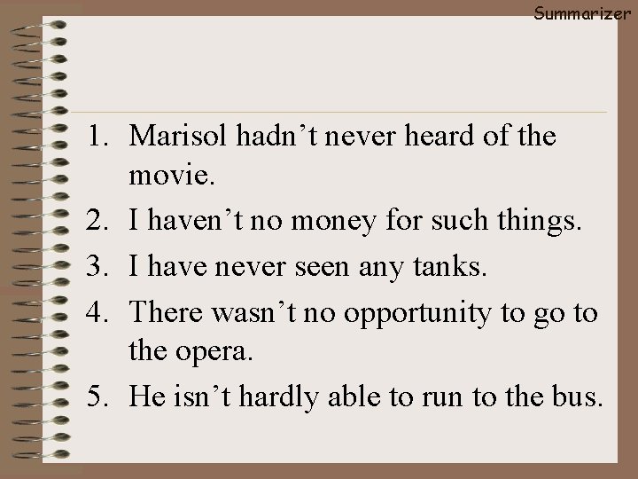 Summarizer 1. Marisol hadn’t never heard of the movie. 2. I haven’t no money