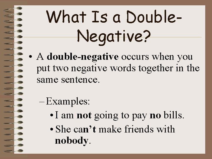 What Is a Double. Negative? • A double-negative occurs when you put two negative