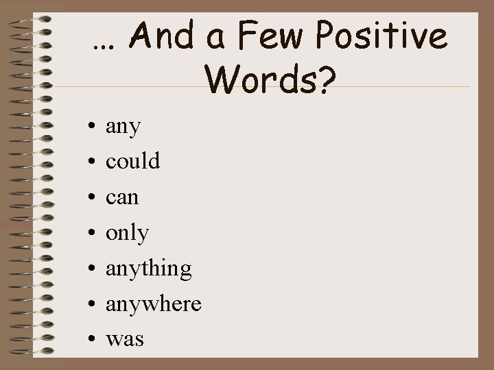 … And a Few Positive Words? • • any could can only anything anywhere … And a Few Positive Words? • • any could can only anything anywhere