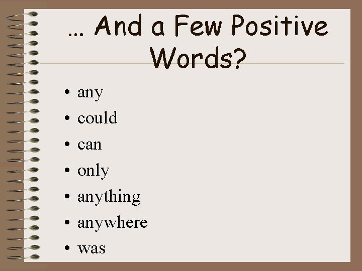 … And a Few Positive Words? • • any could can only anything anywhere