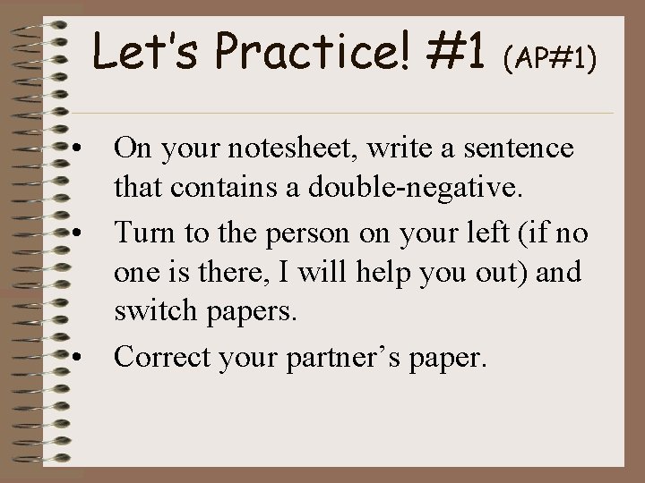 Let’s Practice! #1 (AP#1) • On your notesheet, write a sentence that contains a