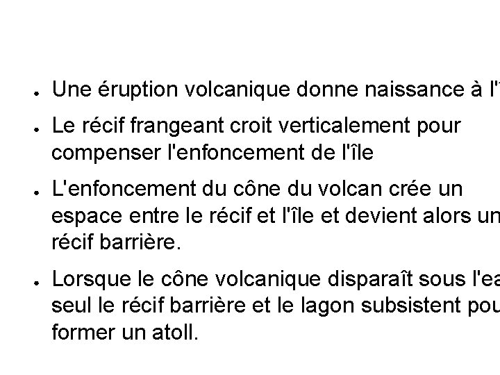 ● ● Une éruption volcanique donne naissance à l'î Le récif frangeant croit verticalement