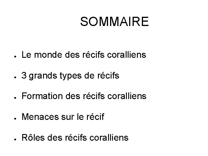 SOMMAIRE ● Le monde des récifs coralliens ● 3 grands types de récifs ●