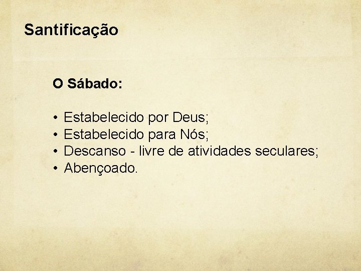 Santificação O Sábado: • • Estabelecido por Deus; Estabelecido para Nós; Descanso - livre