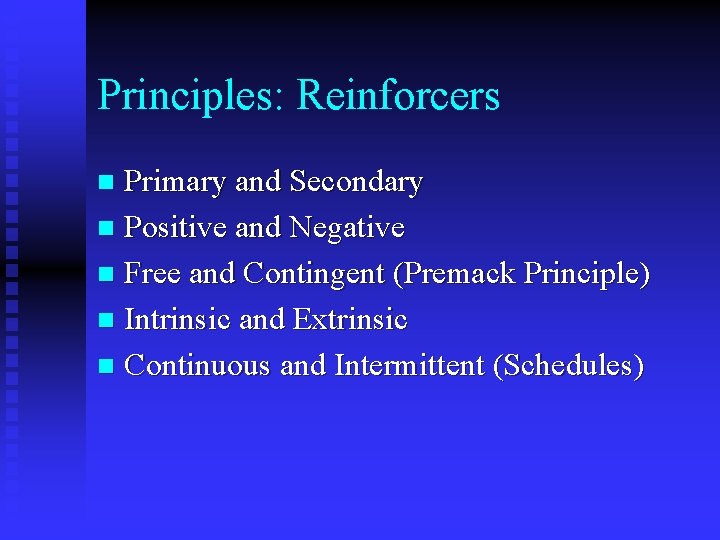 Principles: Reinforcers Primary and Secondary n Positive and Negative n Free and Contingent (Premack