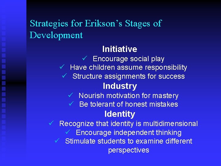 Strategies for Erikson’s Stages of Development Initiative ü Encourage social play ü Have children