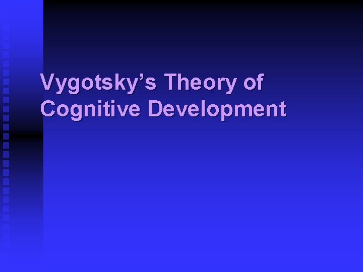 Vygotsky’s Theory of Cognitive Development 