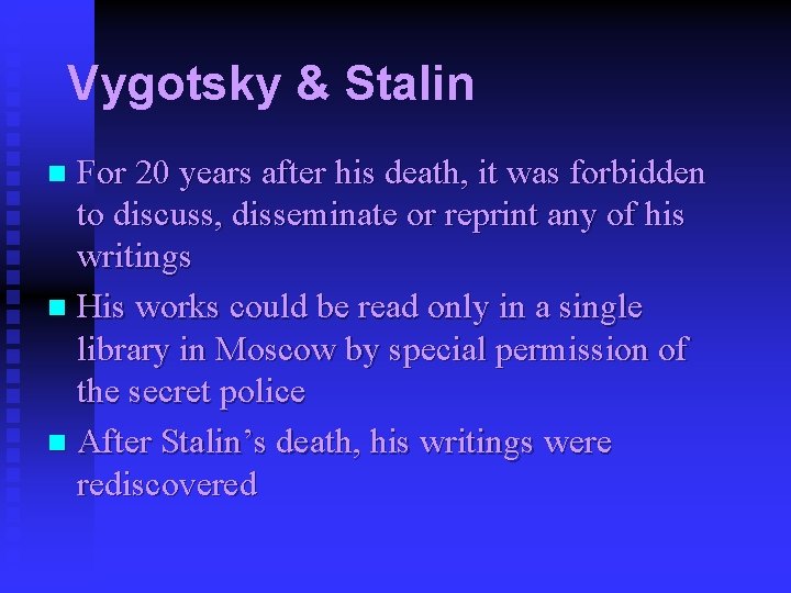 Vygotsky & Stalin For 20 years after his death, it was forbidden to discuss,