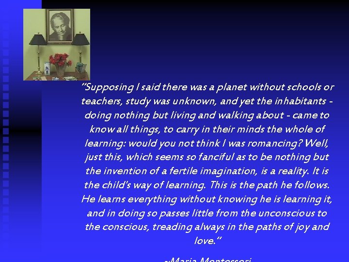 “Supposing I said there was a planet without schools or teachers, study was unknown,