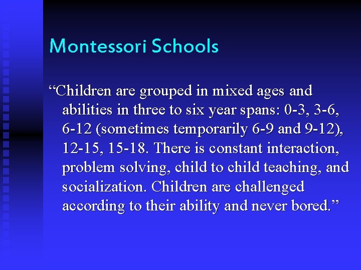 Montessori Schools “Children are grouped in mixed ages and abilities in three to six
