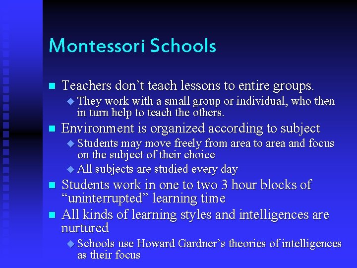 Montessori Schools n Teachers don’t teach lessons to entire groups. u They work with
