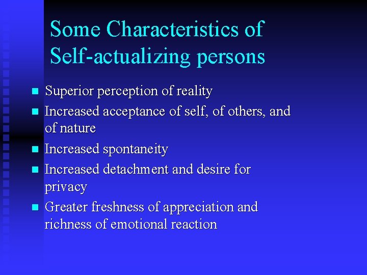 Some Characteristics of Self-actualizing persons n n n Superior perception of reality Increased acceptance