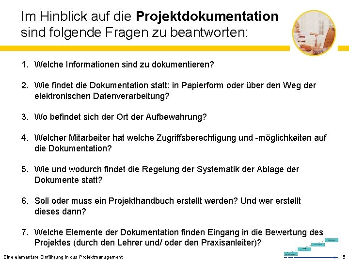 Im Hinblick auf die Projektdokumentation sind folgende Fragen zu beantworten: 1. Welche Informationen sind