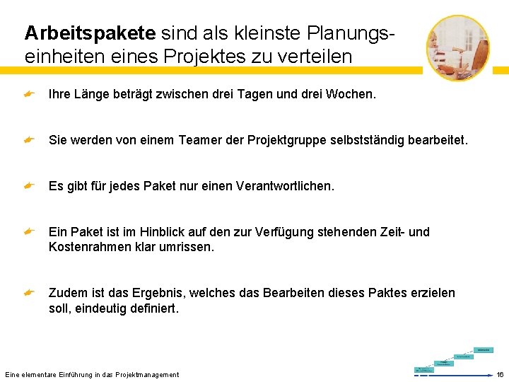 Arbeitspakete sind als kleinste Planungseinheiten eines Projektes zu verteilen Ihre Länge beträgt zwischen drei