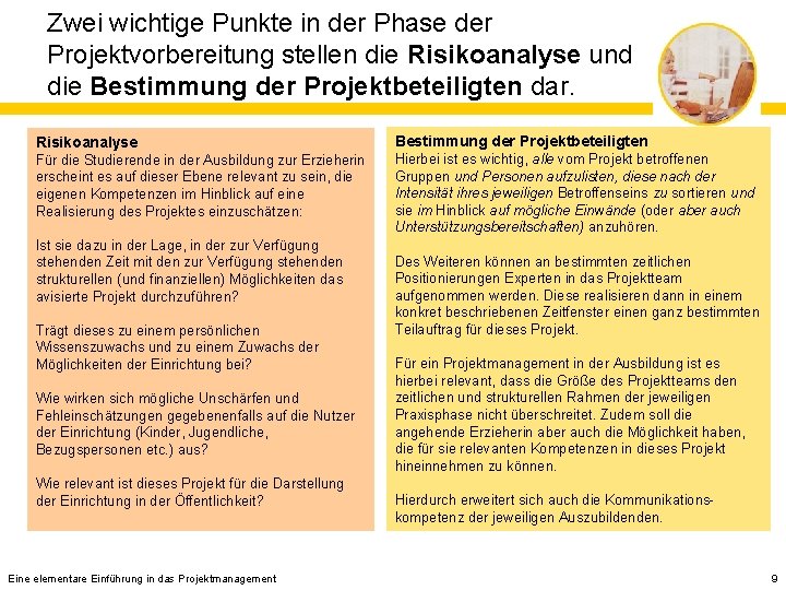 Zwei wichtige Punkte in der Phase der Projektvorbereitung stellen die Risikoanalyse und die Bestimmung