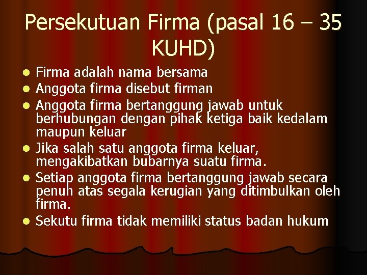 Persekutuan Firma (pasal 16 – 35 KUHD) Firma adalah nama bersama Anggota firma disebut