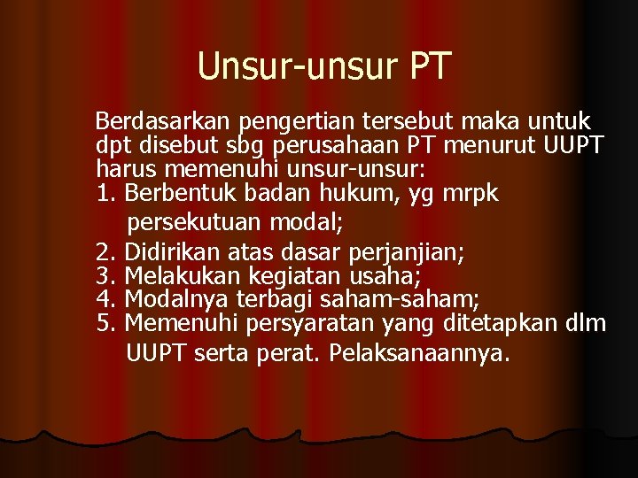 Unsur-unsur PT Berdasarkan pengertian tersebut maka untuk dpt disebut sbg perusahaan PT menurut UUPT