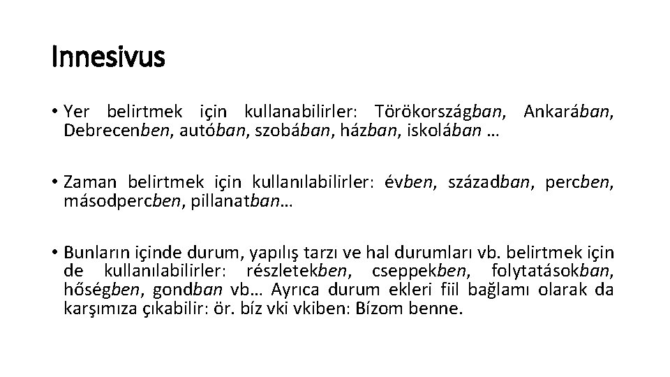 Innesivus • Yer belirtmek için kullanabilirler: Törökországban, Ankarában, Debrecenben, autóban, szobában, házban, iskolában …