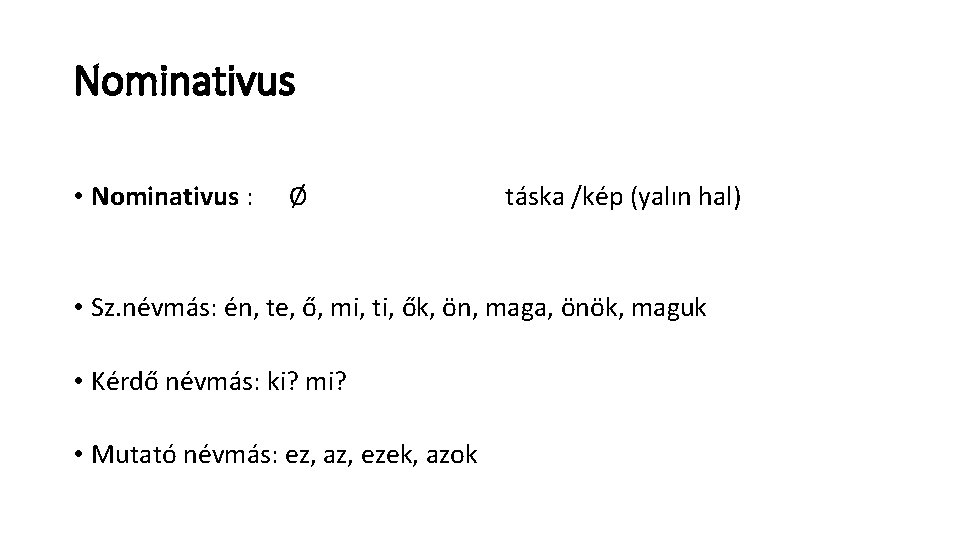 Nominativus • Nominativus : Ø táska /kép (yalın hal) • Sz. névmás: én, te,