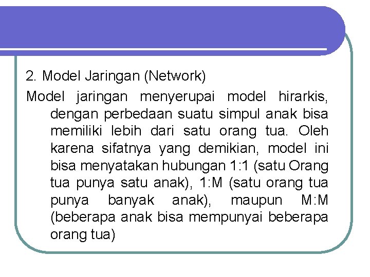 2. Model Jaringan (Network) Model jaringan menyerupai model hirarkis, dengan perbedaan suatu simpul anak