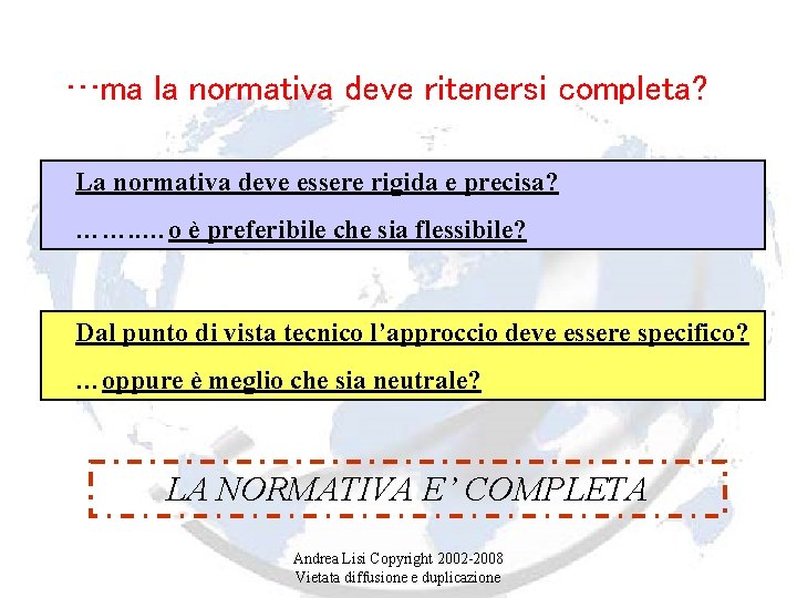 …ma la normativa deve ritenersi completa? La normativa deve essere rigida e precisa? …….