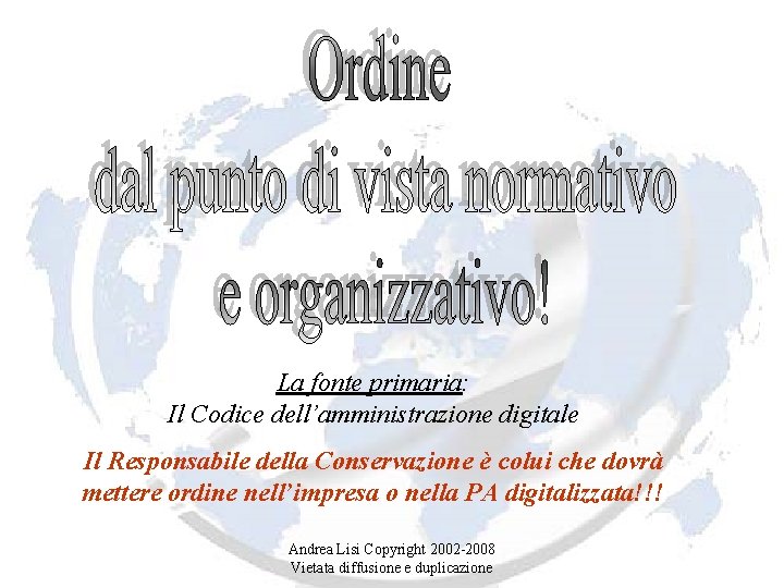 La fonte primaria: Il Codice dell’amministrazione digitale Il Responsabile della Conservazione è colui che