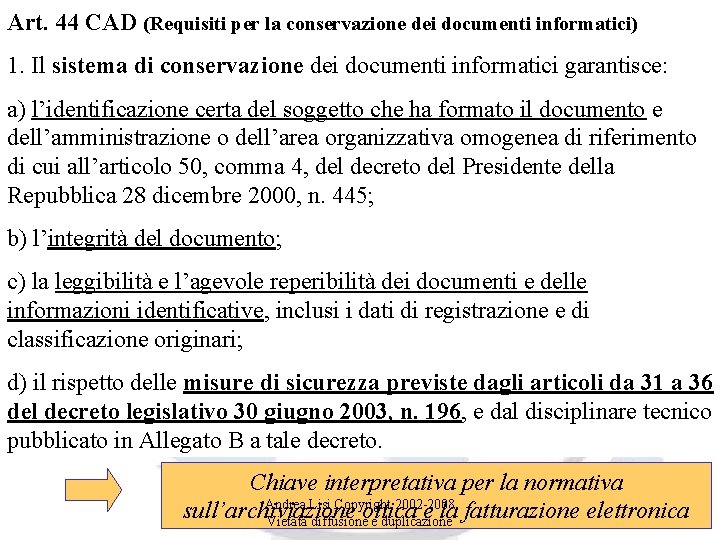 Art. 44 CAD (Requisiti per la conservazione dei documenti informatici) 1. Il sistema di