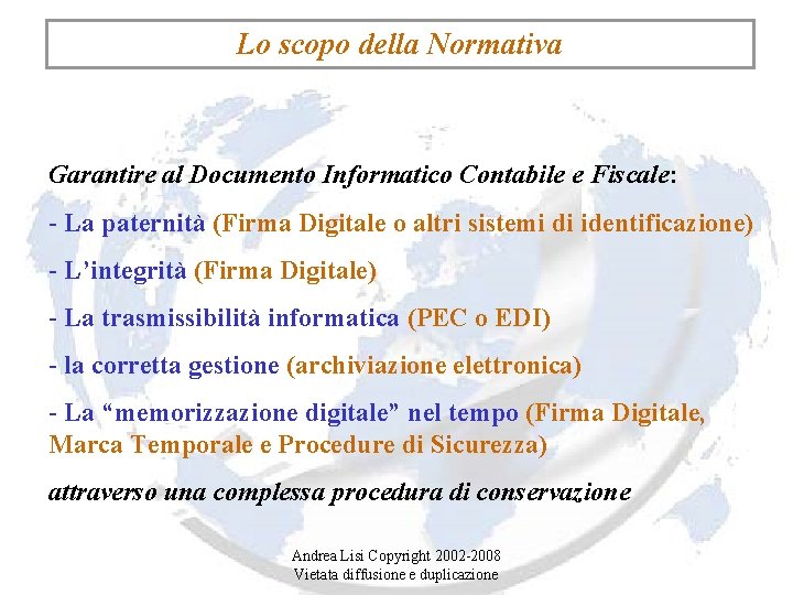 Lo scopo della Normativa Garantire al Documento Informatico Contabile e Fiscale: - La paternità