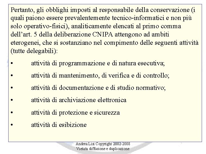 Pertanto, gli obblighi imposti al responsabile della conservazione (i quali paiono essere prevalentemente tecnico-informatici