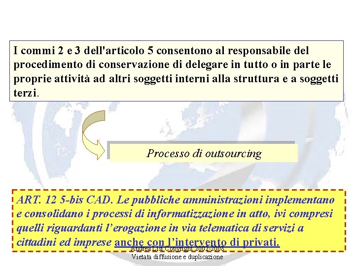 I commi 2 e 3 dell'articolo 5 consentono al responsabile del procedimento di conservazione