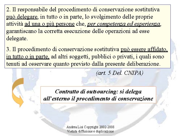 2. Il responsabile del procedimento di conservazione sostitutiva può delegare, in tutto o in