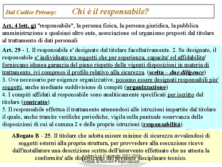 Dal Codice Privacy: Chi è il responsabile? Art. 4 lett. g) "responsabile", la persona