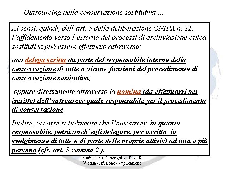 Outrourcing nella conservazione sostitutiva…. Ai sensi, quindi, dell’art. 5 della deliberazione CNIPA n. 11,