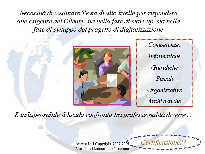 Necessità di costituire Team di alto livello per rispondere alle esigenze del Cliente, sia