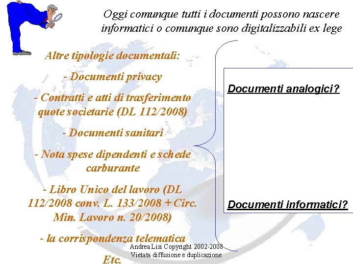 Oggi comunque tutti i documenti possono nascere informatici o comunque sono digitalizzabili ex lege