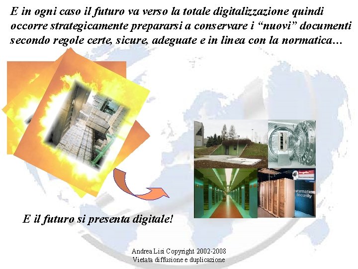 E in ogni caso il futuro va verso la totale digitalizzazione quindi occorre strategicamente