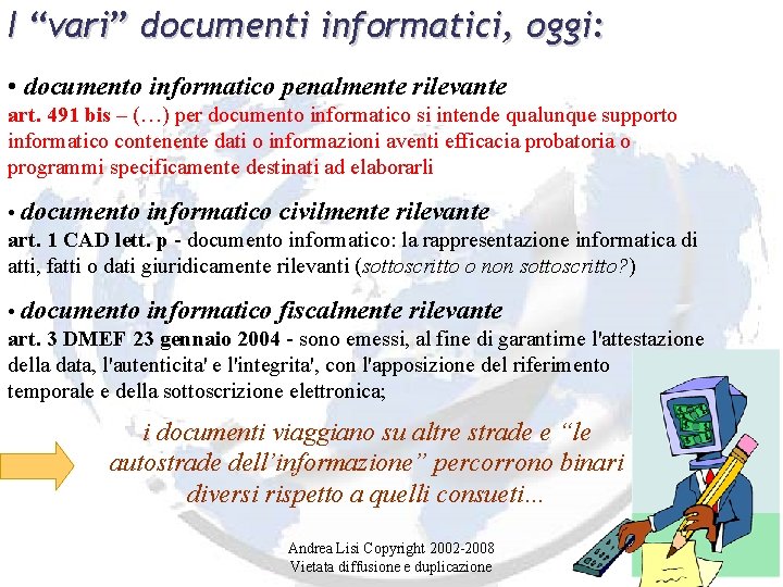 I “vari” documenti informatici, oggi: • documento informatico penalmente rilevante art. 491 bis –