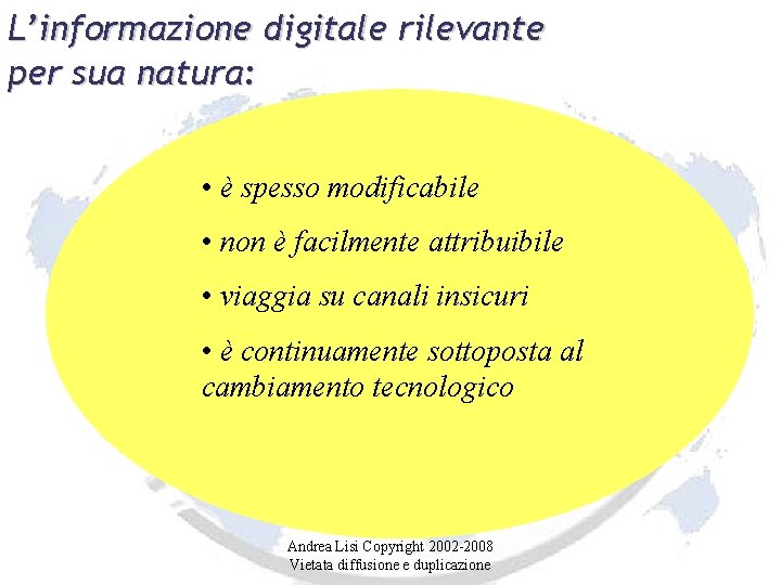 L’informazione digitale rilevante per sua natura: • è spesso modificabile • non è facilmente