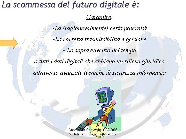 La scommessa del futuro digitale è: Garantire: -La (ragionevolmente) certa paternità -La corretta trasmissibilità