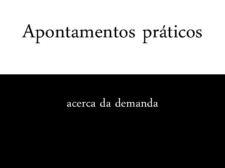 Apontamentos práticos acerca da demanda 