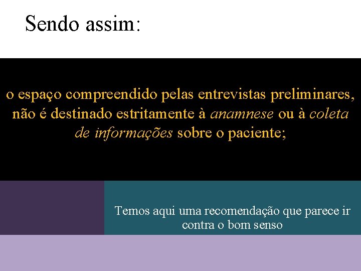 Sendo assim: o espaço compreendido pelas entrevistas preliminares, não é destinado estritamente à anamnese