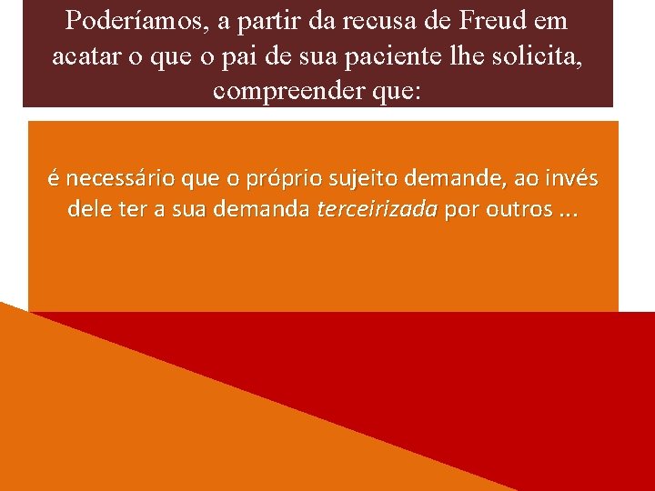 Poderíamos, a partir da recusa de Freud em acatar o que o pai de