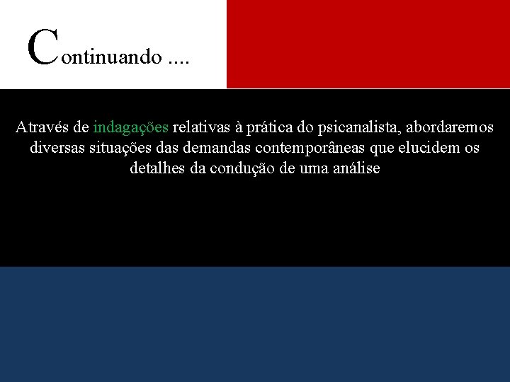 Continuando. . Através de indagações relativas à prática do psicanalista, abordaremos diversas situações das