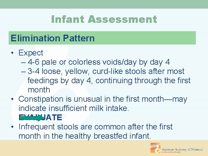 Infant Assessment Elimination Pattern • Expect – 4 -6 pale or colorless voids/day by