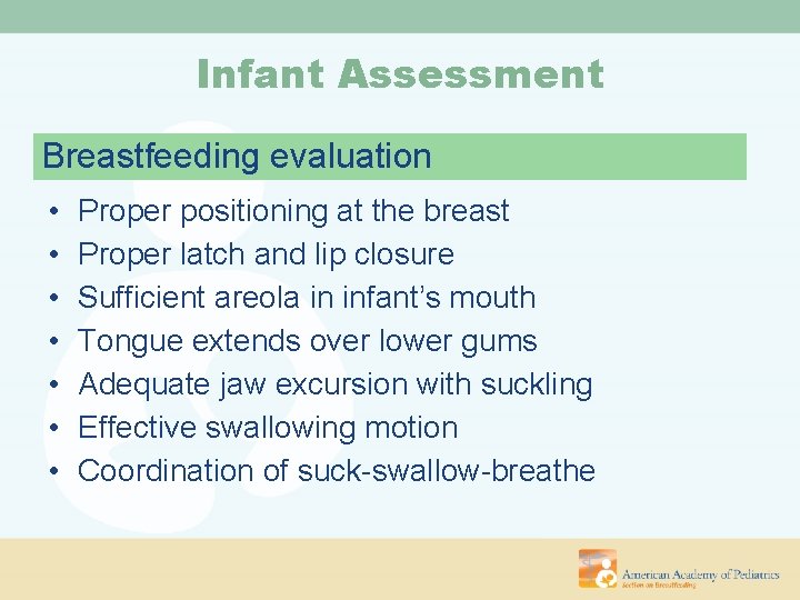 Infant Assessment Breastfeeding evaluation • • Proper positioning at the breast Proper latch and