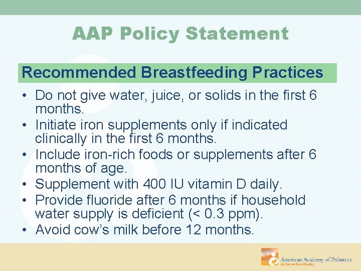 AAP Policy Statement Recommended Breastfeeding Practices • Do not give water, juice, or solids