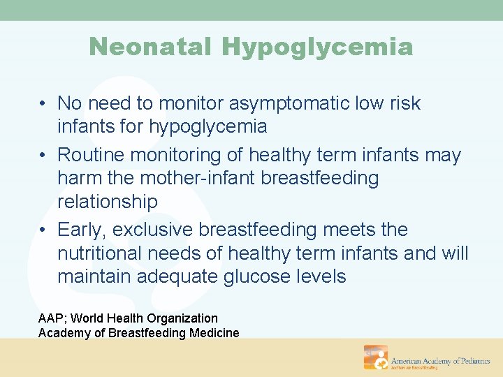 Neonatal Hypoglycemia • No need to monitor asymptomatic low risk infants for hypoglycemia •