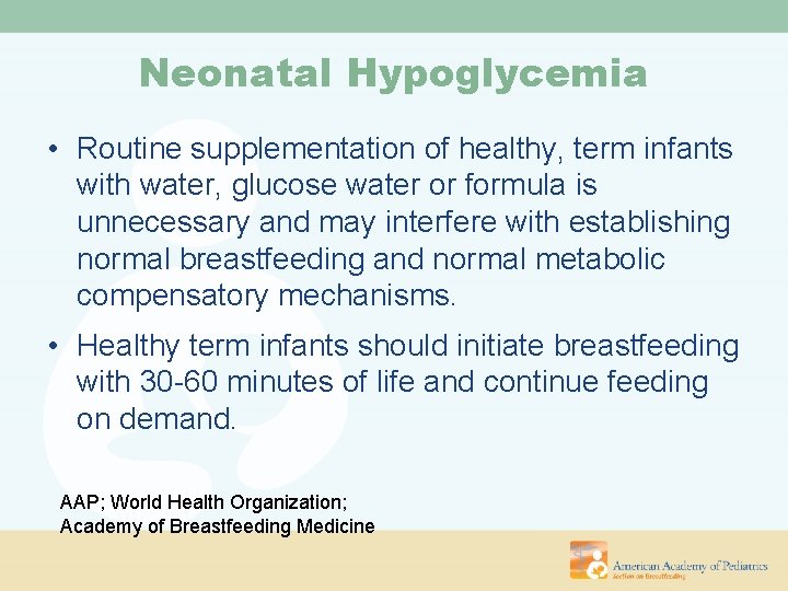 Neonatal Hypoglycemia • Routine supplementation of healthy, term infants with water, glucose water or