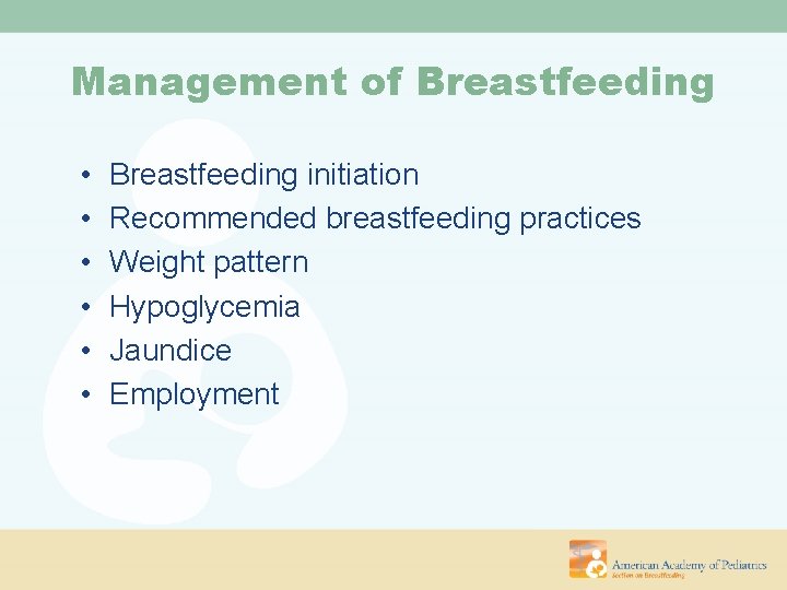 Management of Breastfeeding • • • Breastfeeding initiation Recommended breastfeeding practices Weight pattern Hypoglycemia